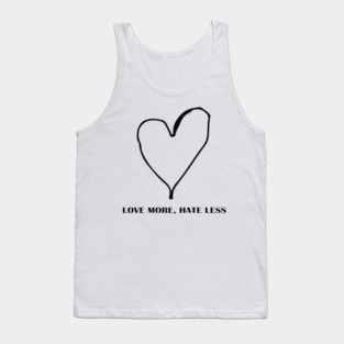 LOVE MORE, HATE LESS Tank Top