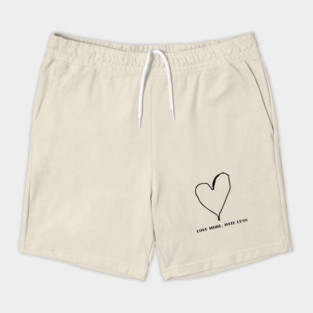 LOVE MORE, HATE LESS Shorts