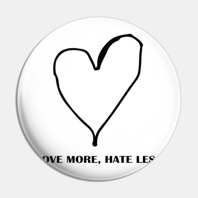 LOVE MORE, HATE LESS Pin by Urbanprint