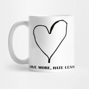 LOVE MORE, HATE LESS Mug