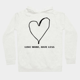 LOVE MORE, HATE LESS Hoodie