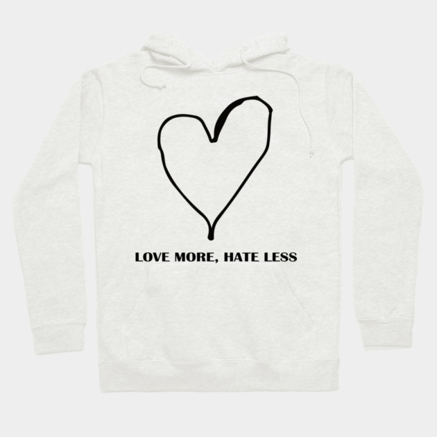 LOVE MORE, HATE LESS Hoodie by Urbanprint