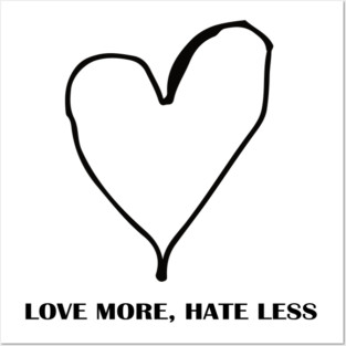 LOVE MORE, HATE LESS Posters and Art