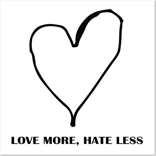 LOVE MORE, HATE LESS Wall Art by Urbanprint