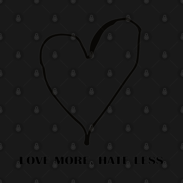 LOVE MORE, HATE LESS by Urbanprint