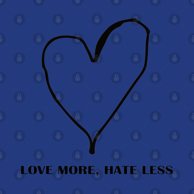 LOVE MORE, HATE LESS by Urbanprint