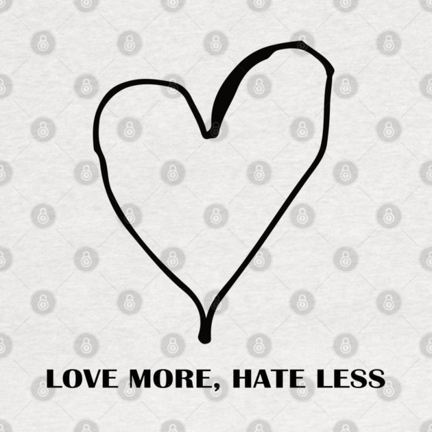 LOVE MORE, HATE LESS by Urbanprint