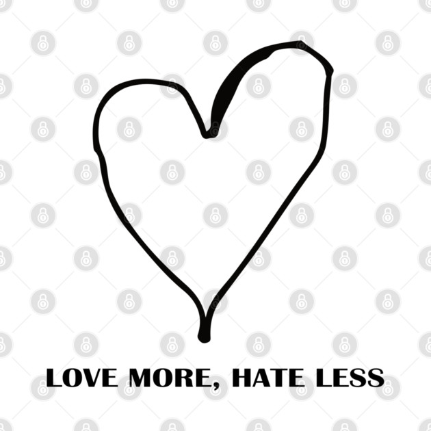 LOVE MORE, HATE LESS by Urbanprint