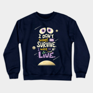 I want to live Crewneck Sweatshirt