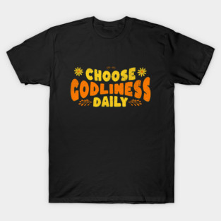 Choose Godliness Daily T-Shirt