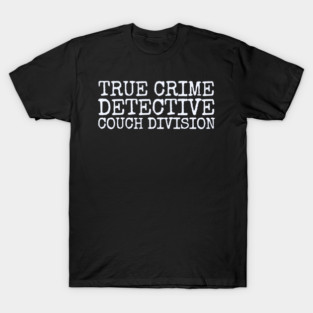 True Crime Detective T-Shirt
