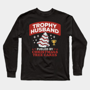 Trophy Husband Fueled by Christmas Tree Cakes Long Sleeve T-Shirt