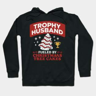 Trophy Husband Fueled by Christmas Tree Cakes Hoodie