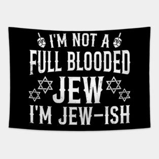 I'M Not Full Blooded Jew Funny Jewish Hanukkah 	 Wo Tapestry