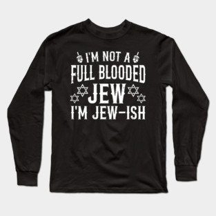 I'M Not Full Blooded Jew Funny Jewish Hanukkah 	 Wo Long Sleeve T-Shirt