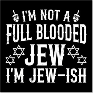 I'M Not Full Blooded Jew Funny Jewish Hanukkah 	 Wo Posters and Art