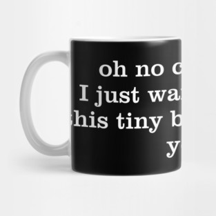 No coke for me I just wanted to be in this tiny bathroom with you Mug