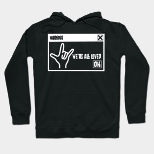 Warning Pop-Up Window - We’re All Loved - click the OK button Hoodie