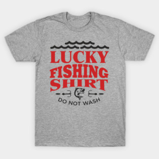 Lucky Fishing Shirt Do Not Wash Outdoorsy Dad Humor T-Shirt