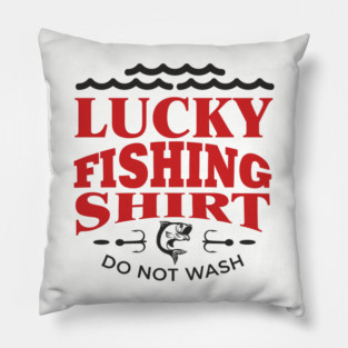Lucky Fishing Shirt Do Not Wash Outdoorsy Dad Humor Pillow