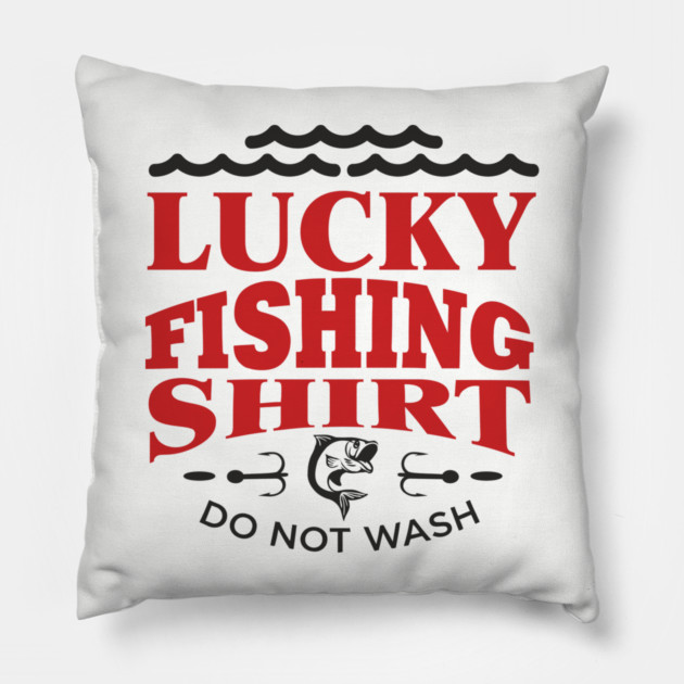 Lucky Fishing Shirt Do Not Wash Outdoorsy Dad Humor Pillow by Anticorporati
