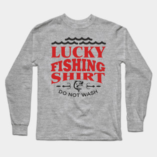 Lucky Fishing Shirt Do Not Wash Outdoorsy Dad Humor Long Sleeve T-Shirt