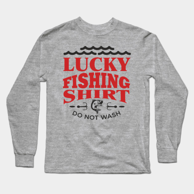 Lucky Fishing Shirt Do Not Wash Outdoorsy Dad Humor Long Sleeve T-Shirt by Anticorporati