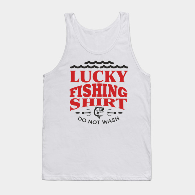 Lucky Fishing Shirt Do Not Wash Outdoorsy Dad Humor Tank Top by Anticorporati