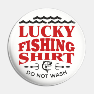 Lucky Fishing Shirt Do Not Wash Outdoorsy Dad Humor Pin