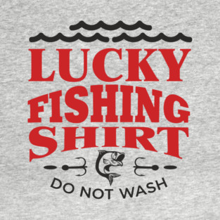 Lucky Fishing Shirt Do Not Wash Outdoorsy Dad Humor T-Shirt