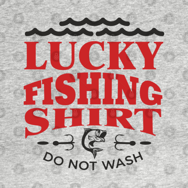 Lucky Fishing Shirt Do Not Wash Outdoorsy Dad Humor by Anticorporati