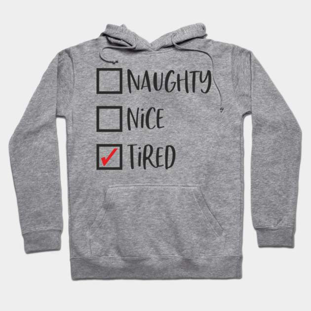 Naughty? Nice? Nah, Just Tired Christmas Sarcasm Hoodie by Anticorporati