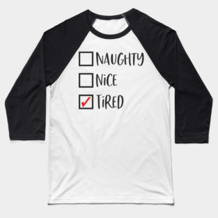 Naughty? Nice? Nah, Just Tired Christmas Sarcasm Baseball T-Shirt