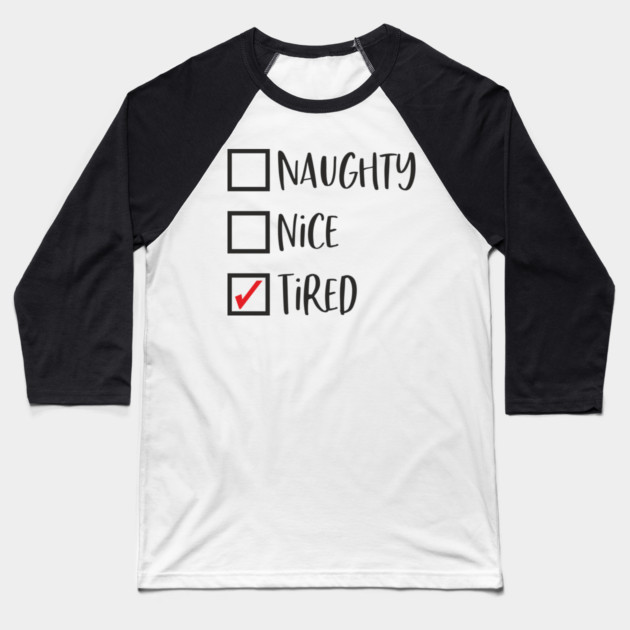 Naughty? Nice? Nah, Just Tired Christmas Sarcasm Baseball T-Shirt by Anticorporati