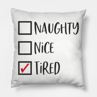 Naughty? Nice? Nah, Just Tired Christmas Sarcasm Pillow