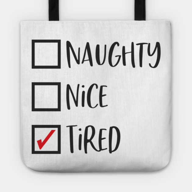 Naughty? Nice? Nah, Just Tired Christmas Sarcasm Tote by Anticorporati