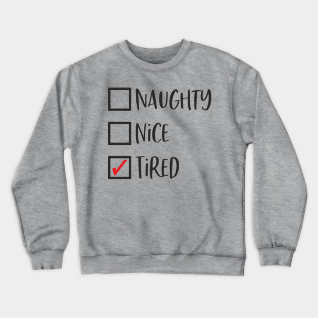 Naughty? Nice? Nah, Just Tired Christmas Sarcasm Crewneck Sweatshirt by Anticorporati