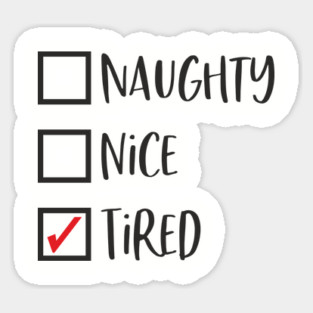 Naughty? Nice? Nah, Just Tired Christmas Sarcasm Sticker