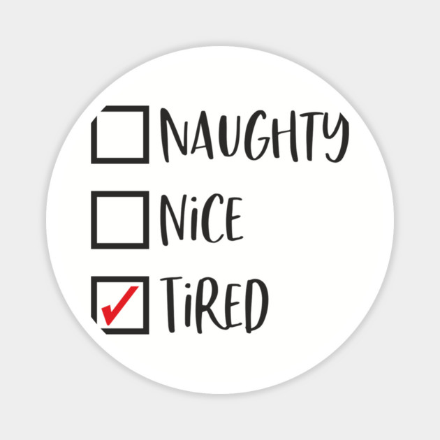 Naughty? Nice? Nah, Just Tired Christmas Sarcasm Magnet by Anticorporati