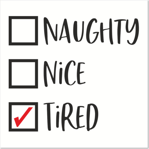 Naughty? Nice? Nah, Just Tired Christmas Sarcasm Wall Art by Anticorporati