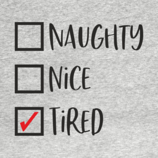 Naughty? Nice? Nah, Just Tired Christmas Sarcasm T-Shirt