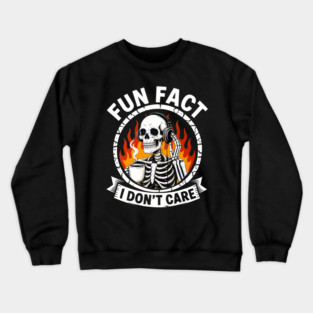 Fun Fact I Dont Care Funny Skeleton Saying Quote Crewneck Sweatshirt