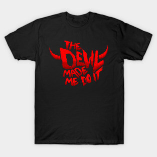 The Devil made me do it T-Shirt