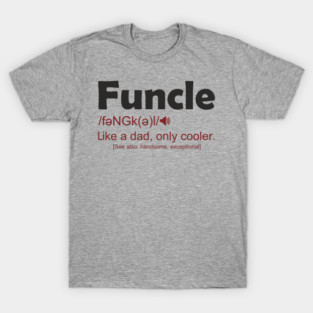 Funcle Like a Dad, Only Cooler Men's Humor T-Shirt