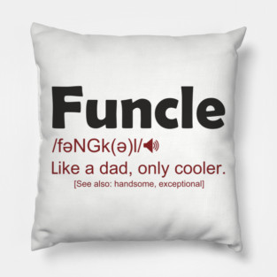 Funcle Like a Dad, Only Cooler Men's Humor Pillow