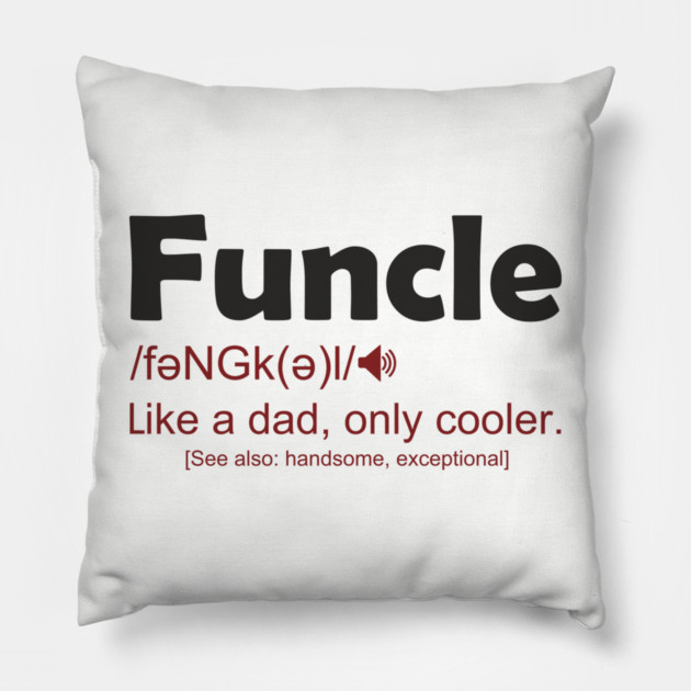 Funcle Like a Dad, Only Cooler Men's Humor Pillow by Anticorporati