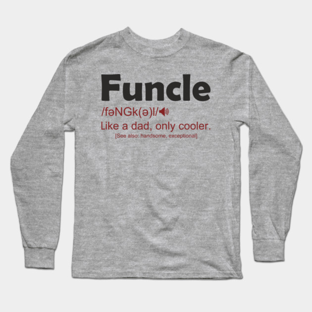 Funcle Like a Dad, Only Cooler Men's Humor Long Sleeve T-Shirt by Anticorporati