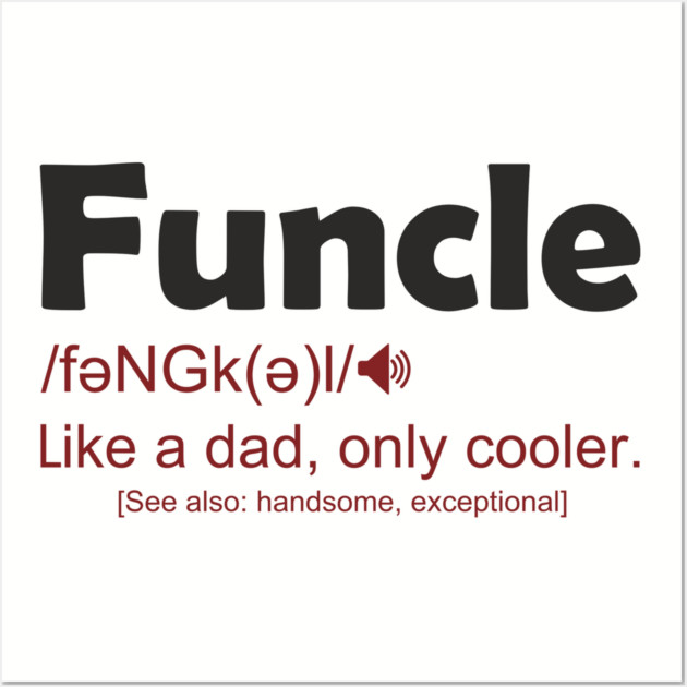 Funcle Like a Dad, Only Cooler Men's Humor Wall Art by Anticorporati