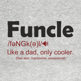 Funcle Like a Dad, Only Cooler Men's Humor T-Shirt