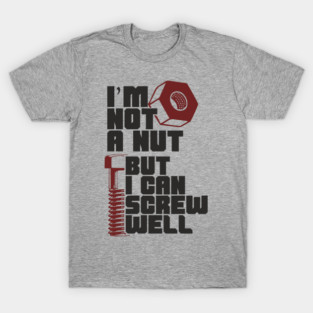 I Am Not A Nut But I Can Screw Well Dirty Dad Joke Pun T-Shirt